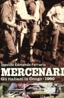 Mercenari. Gli italiani in Congo 1960 edito da Ugo Mursia Editore