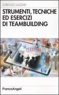 Strumenti, tecniche ed esercizi di teambuilding di Lorenzo Lazzari edito da Franco Angeli