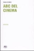 ABC del Cinema. Godersi i più bei film di sempre, senza pagare il biglietto... di Gianluigi De Marchi edito da Lampi di Stampa