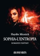 L' entropia. Sophia di Haydée Micetich edito da Abrabooks