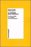 La gestione della farmacia. Il ruolo del SSN e il modello di remunerazione di Monia Castellini, Emidia Vagnoni edito da Franco Angeli