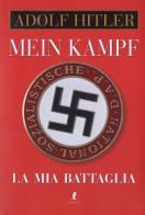 Mein Kampf. La mia battaglia di Adolf Hitler edito da Liberamente