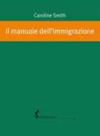 Il manuale dell'immigrazione di Caroline Smith edito da Edizioni dell'Asino
