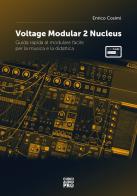 Voltage modular 2 Nucleus. Guida rapida al modulare facile per la musica e la didattica. Con espansione online di Enrico Cosimi edito da Curci