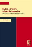 Vivere e morire in terapia intensiva. Quotidianità in bioetica e medicina palliativa di Angelo R. De Gaudio, Iacopo Lanini edito da Firenze University Press
