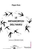 Le metamorfosi dell'haiku di Pippo Ruiz edito da Vanda Edizioni