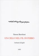 Un cielo nel fil di ferro di Simone Bartolozzi edito da Italic