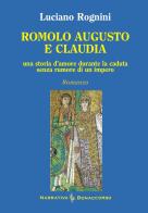 Romolo Augusto e Claudia. Una storia d'amore durante la caduta senza rumore di un impero di Luciano Rognini edito da Bonaccorso Editore