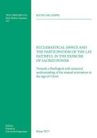 Ecclesiastical office and the participation of the lay faithful in the exercise of sacred power. Towards a theological and canonical understanding of the mutual orie di Kevin Gillespie edito da Pontificia Univ. Gregoriana