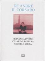De André il corsaro di Fernanda Pivano, Cesare G. Romana, Michele Serra edito da Interlinea