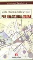 Sulla riforma della scuola: per una scuola libera di Massimo Brachetta edito da Armando Editore