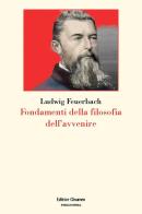 Fondamenti della filosofia dell'avvenire di Ludwig Feuerbach edito da Clinamen