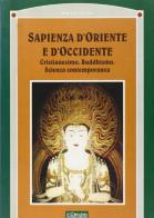 Sapienza d'Oriente e d'Occidente. Cristianesimo, buddhismo, scienza contemporanea edito da Il Cerchio