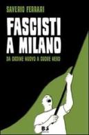 Fascisti a Milano. Da Ordine Nuovo a Cuore Nero di Saverio Ferrari edito da BFS Edizioni