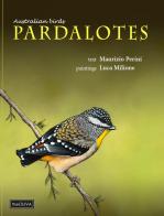 Australian birds, Pardalotes. Taxonomic and natural history. Ediz. illustrata di Maurizio Perini edito da theOLIVA