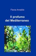 Il profumo del Mediterraneo di Flavia Amabile edito da ilmiolibro self publishing