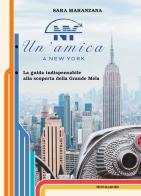 Un'amica a New York. La guida indispensabile alla scoperta della Grande Mela di Sara Maranzana edito da Mondadori Electa