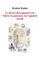 Le derive del rapporto con l'altro: la paranoia nei rapporti sociali di Desireè Rainò edito da ilmiolibro self publishing