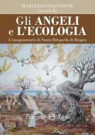Gli angeli e l'ecologia. L'insegnamento di santa Ildegarda di Bingen di Marcello Stanzione edito da Edizioni Segno
