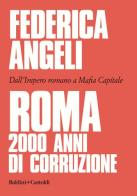 Roma 2000 anni di corruzione. Dall'Impero romano a Mafia capitale di Federica Angeli edito da Baldini + Castoldi