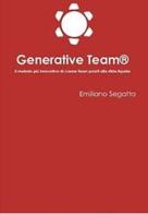 Generative Team®. Il metodo più innovativo di creare team pronti alle sfide liquide di Emiliano Segatto edito da AM4 Educational