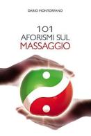 101 aforismi sul massaggio di Dario Montorfano edito da Edizioni Argonautiche