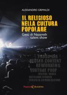 Il religioso nella cultura popolare. Gesù di Nazareth talent show di Alessandro Grimaldi edito da Passione Educativa