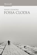 Fossa Clodia di Renzo Cremona edito da Biblioteca dei Leoni