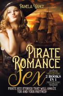 Pirate romance sex . Pirate sex stories that will amaze you and your partner! (2 books in 1) di Pamela Vance edito da Youcanprint