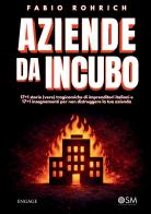 Aziende da incubo. 17+1 storie (vere) tragicomiche di imprenditori italiani e 17+1 insegnamenti per non distruggere la tua azienda di Fabio Rohrich edito da StreetLib