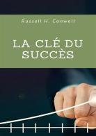 La clé du succès di Russell H. Conwell edito da Alemar