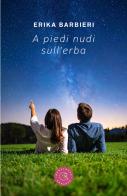 A piedi nudi sull'erba di Erika Barbieri edito da bookabook