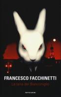 La tana del Bianconiglio di Francesco Facchinetti edito da Mondadori