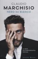 Nero su bianco di Claudio Marchisio edito da Mondadori