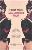 Amalgamation polka di Stephen Wright edito da Einaudi