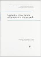 La giustizia penale italiana nella prospettiva internazionale. Atti del Convegno (Courmayeur, 8-10 ottobre 1999) edito da Giuffrè
