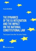 The dynamics of the eu integration and the impact on the national constitutional law. The European Union after the Lisbon treaties di Paola Bilancia edito da Giuffrè