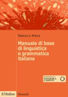 Manuale di base di linguistica e grammatica italiana di Marcello Aprile edito da Il Mulino