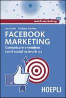 Facebook marketing. Comunicare e vendere con il social network n. 1 di Luca Conti, Cristiano Carriero edito da Hoepli