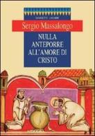 Nulla anteporre all'amore di Cristo di Sergio Massalongo edito da Marietti 1820