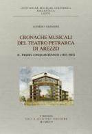 Cronache musicali del Teatro Petrarca di Arezzo. Il primo cinquantennio (1833-1882) di Alfredo Grandini edito da Olschki