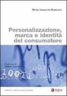 Personalizzazione, marca e identità del consumatore di Maria Antonietta Raimondo edito da EGEA