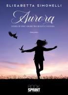Aurora di Elisabetta Simonelli edito da BooksprintEdizioni