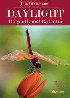 Daylight. Dragonfly and Red tulip. Ediz. italiana di Lisa Di Giovanni edito da Youcanprint