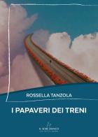I papaveri dei treni di Rossella Tanzola edito da Il Seme Bianco