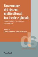 Governance dei sistemi multiculturali tra locale e globale. Profili giuridici, economici ed aziendali edito da Franco Angeli