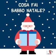 Cosa fai Babbo Natale? Ediz. a colori edito da Pulce