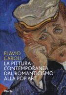 La pittura contemporanea dal Romanticismo alla Pop Art di Flavio Caroli edito da Mondadori Electa