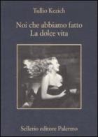 Noi che abbiamo fatto «La dolce vita» di Tullio Kezich edito da Sellerio Editore Palermo