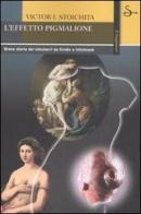 L' effetto Pigmalione. Breve storia dei simulacri da Ovidio a Hitchcock di Victor I. Stoichita edito da Il Saggiatore